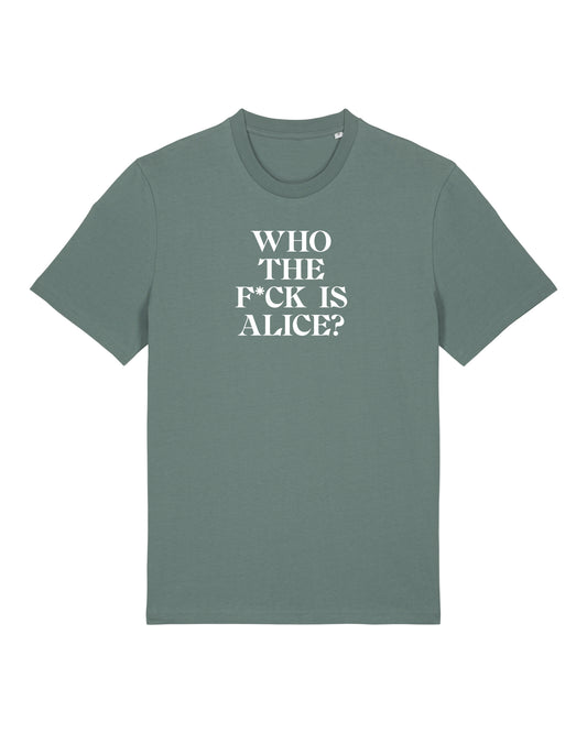 T-SHIRT WHO THE F*CK IS ALICE?